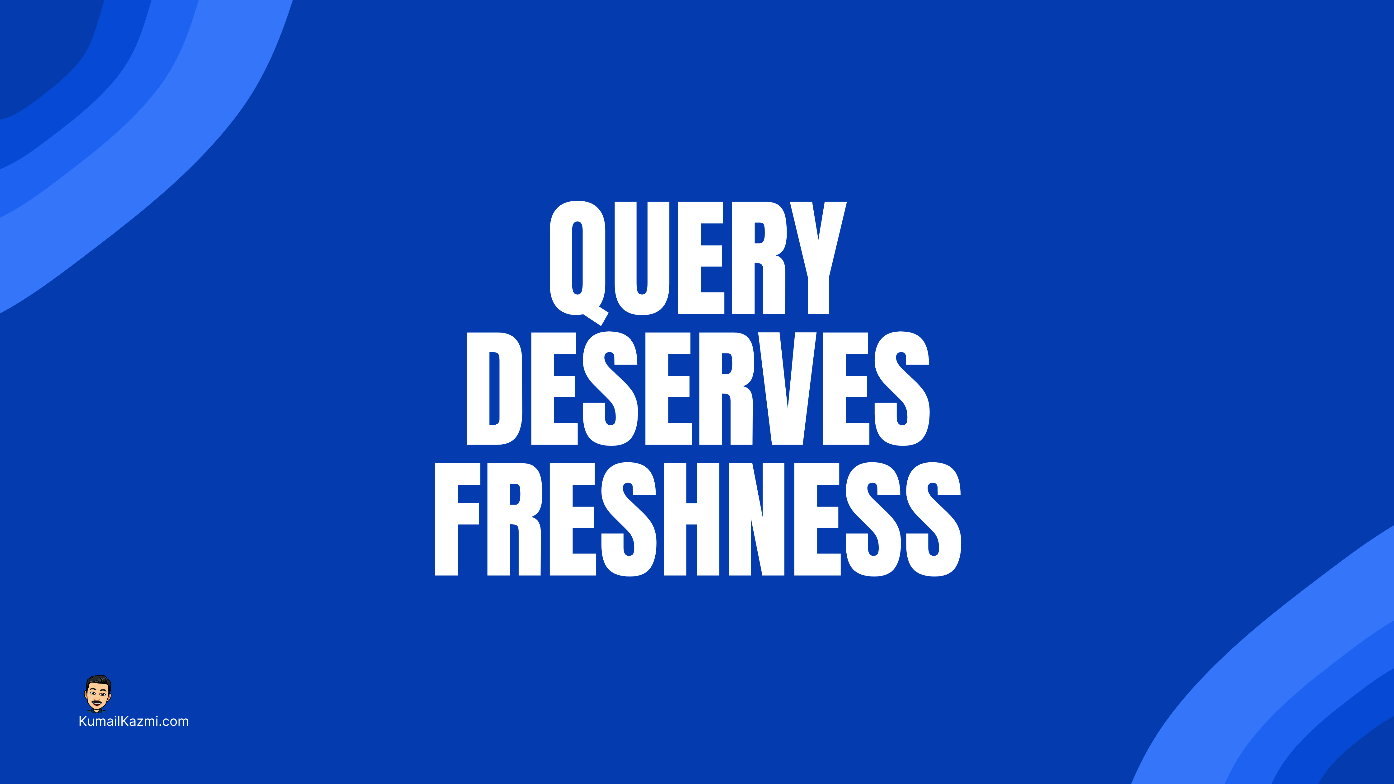 Query Deserves Freshness (QDF)